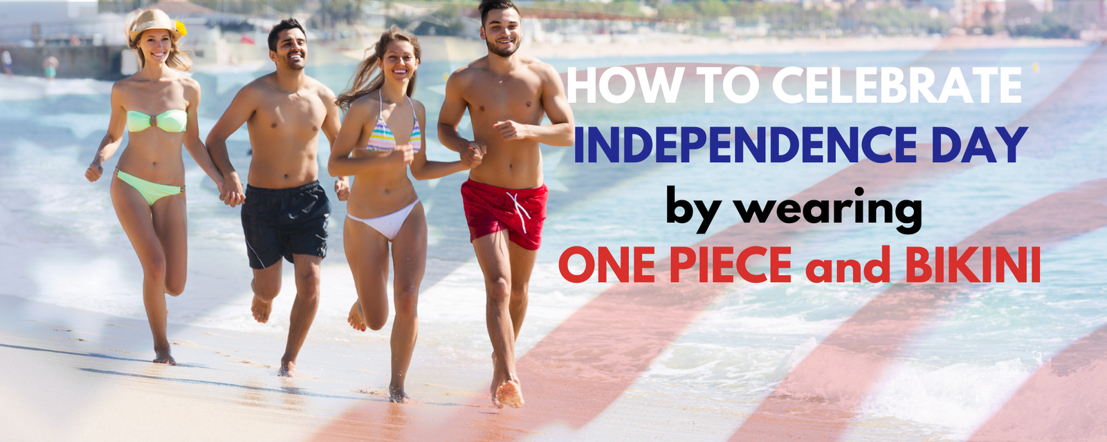 How to Celebrate Independence Day by wearing ONE PIECE and BIKINI?​