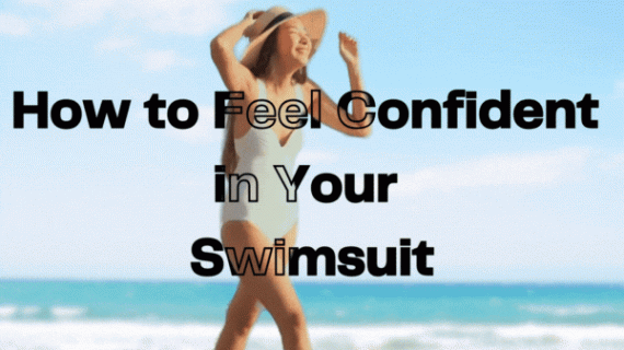 How to Feel Confident in Your Swimsuit